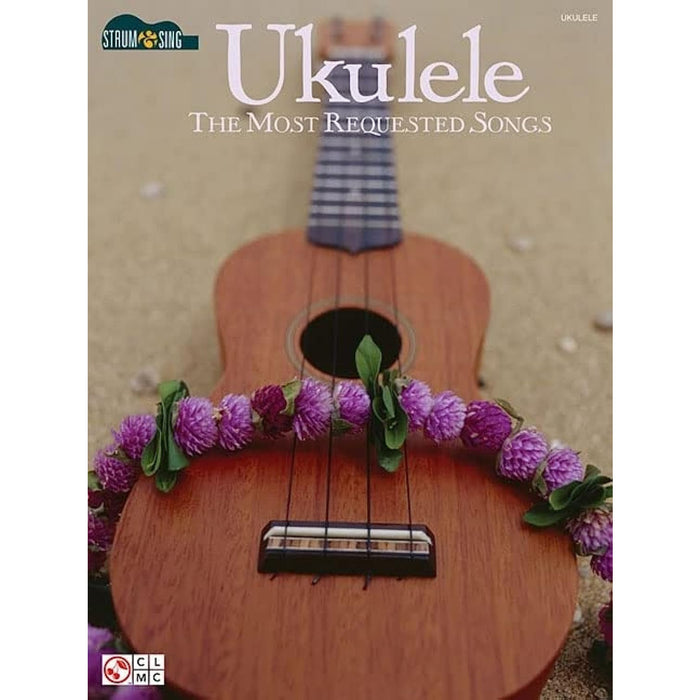 Ukulele - The Most Requested Songs: Strum & Sing Series (Strum and Sing)